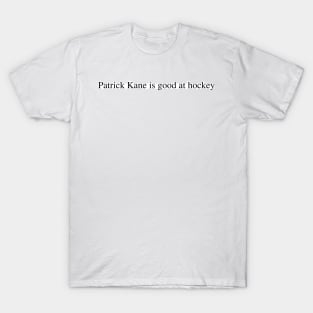 Patrick Kane is good at hockey T-Shirt